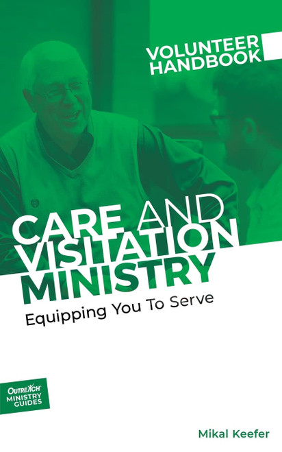 Care and Visitation Ministry Volunteer Handbook: Equipping You to Serve