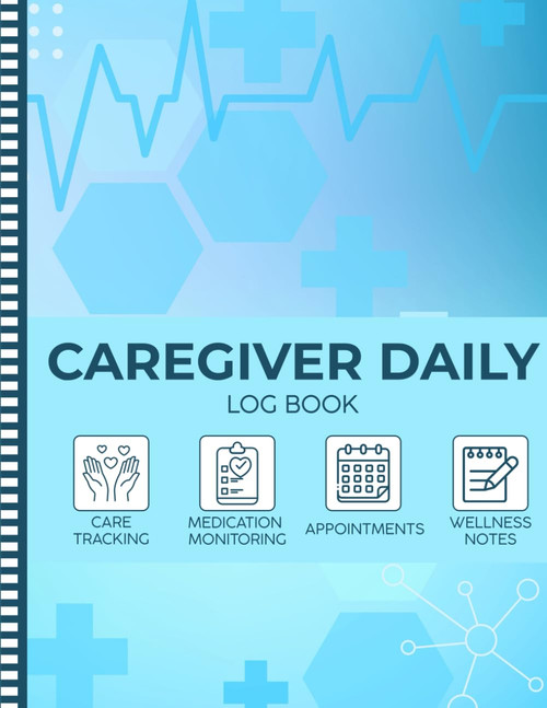 Caregiver Daily Log Book: Caregiver Notebook For Seniors With Dementia
