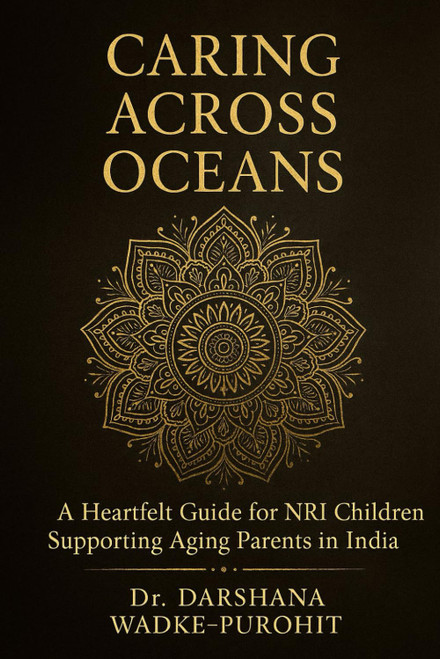 Caring Across Oceans: A Heartfelt Guide for NRI Children Supporting Aging
