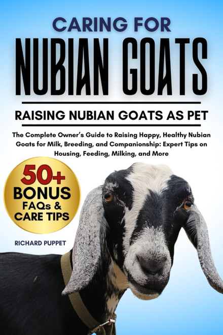 CARING FOR NUBIAN GOATS: The Complete Owner's Guide to Raising Happy
