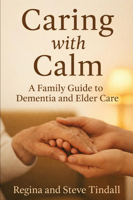 Caring with Calm: A Family Guide to Dementia and Elder Care