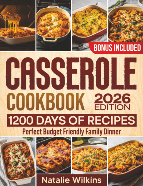 Casserole Cookbook: 1200 Days of Delicious