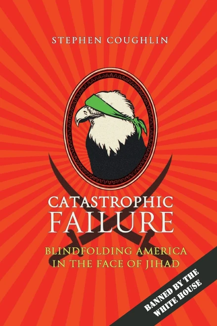 Catastrophic Failure: Blindfolding America in the Face of Jihad