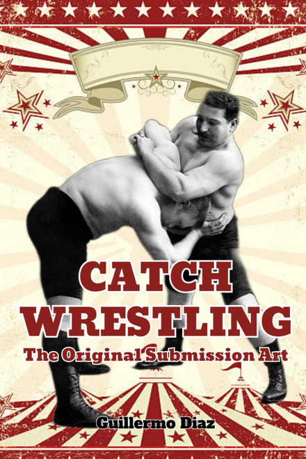Catch Wrestling: The Original Submission Art