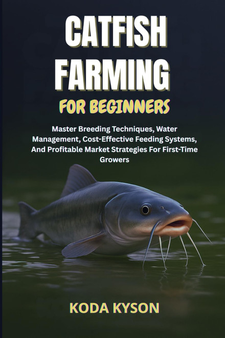 CATFISH FARMING FOR BEGINNERS: Master Breeding Techniques