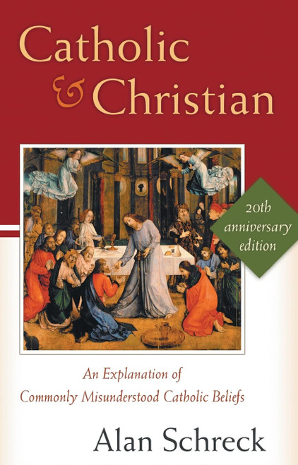 Catholic and Christian: An Explanation of Commonly Misunderstood Catholic