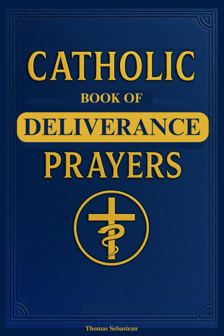 Catholic Book of Deliverance Prayers: Catechism-Inspired Deliverance