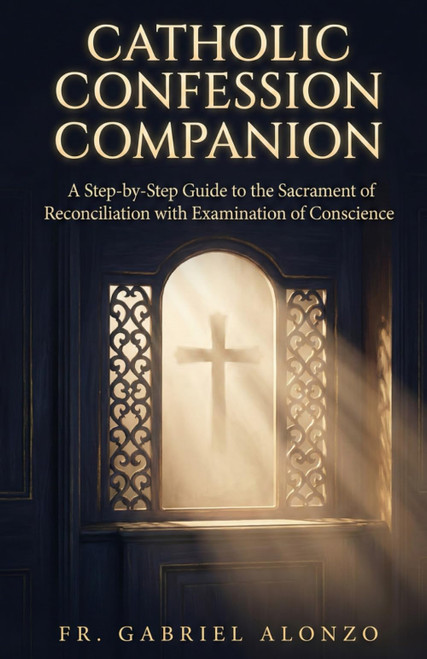 CATHOLIC CONFESSION COMPANION: A Step-by-Step Guide to the Sacrament of