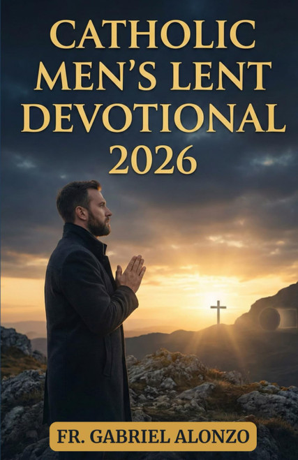 CATHOLIC MEN'S LENT DEVOTIONAL 2026