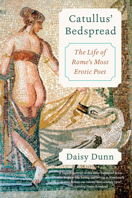 Catullus' Bedspread: The Life of Rome's Most Erotic Poet – A Vivid Biography of Obscene Poetry