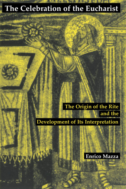 Celebration of the Eucharist: The Origin of the Rite and the Development