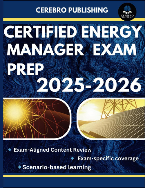 CERTIFIED ENERGY MANAGER EXAM PREP 2025-2026: 350+ Practice Questions