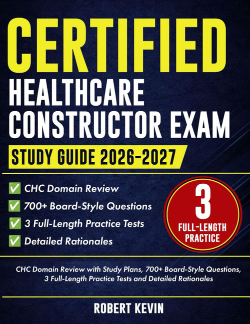 Certified Healthcare Constructor Exam Study Guide 2026–2027: CHC Domain Review with Study Plans