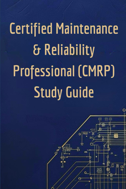 Certified Maintenance & Reliability Professional (CMRP) Study Guide