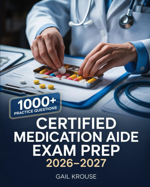 Certified Medication Aide Exam Prep 2026–2027: Complete Study Guide with Medication Administration