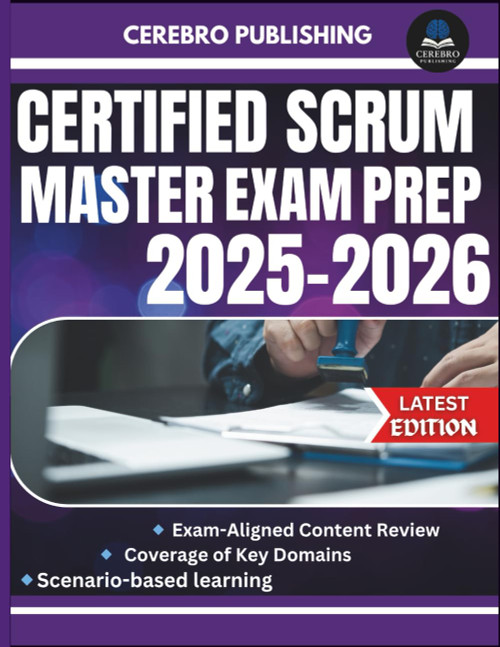 CERTIFIED SCRUM MASTER EXAM PREP 2025-2026: 300+ Practice Questions