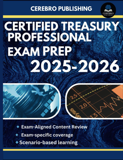CERTIFIED TREASURY PROFESSIONAL EXAM PREP 2025-2026
