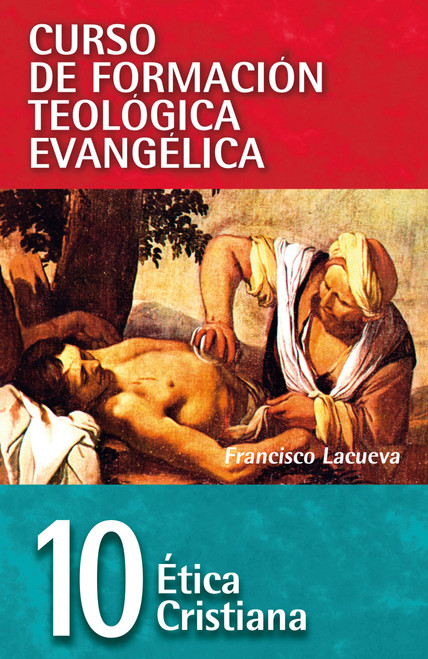 CFT 10 - Ética cristiana (Curso de formación teología evangélica) (Spanish Edition)
