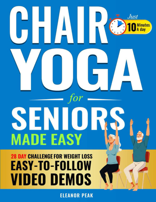Chair Yoga for Seniors Made Easy: How Anyone Can Lose-Weight