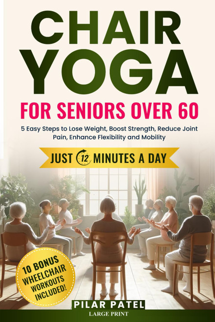 CHAIR YOGA FOR SENIORS OVER 60: 5 Easy Steps to Lose Weight