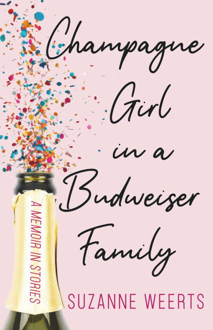 Champagne Girl in a Budweiser Family: A Memoir in Stories