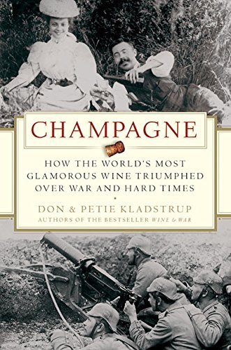 Champagne: How the World's Most Glamorous Wine Triumphed Over War and