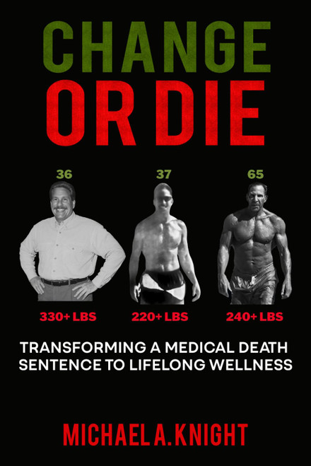 Change or Die: Transforming a Medical Death Sentence to Lifelong Wellness