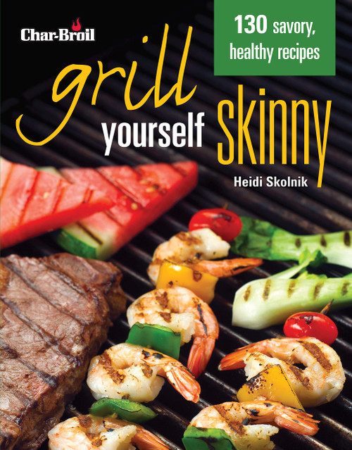 Char-Broil's Grill Yourself Skinny (Creative Homeowner) 130 Delicious