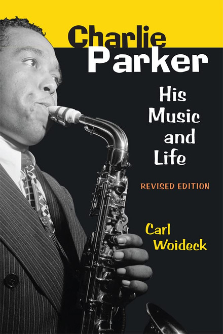 Charlie Parker: His Music and Life (The Michigan American Music Series)