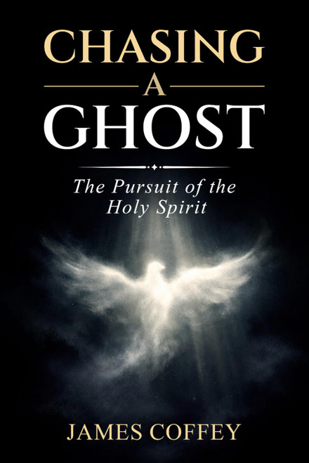 Chasing A Ghost: The Pursuit of the Holy Spirit