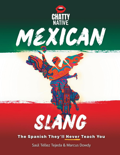 Chatty Native Mexican Slang: The Ultimate Workbook to Learn Spanish and