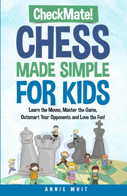 Checkmate! Chess Made Simple For Kids: Learn the moves