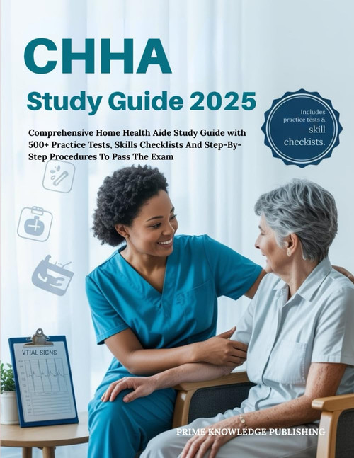 CHHA EXAM STUDY GUIDE 2025: Comprehensive Home Health Aide Study Guide