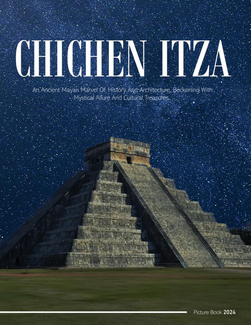 Chichen Itza: An Ideal Coffee Table Picture Book and the Perfect Gift for