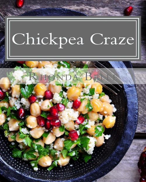 Chickpea Craze: 60 Super #Delish Chickpea Craze (60 Super Recipes)