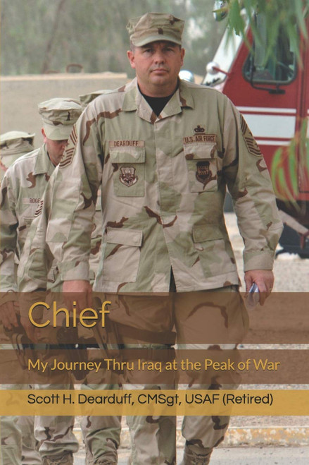Chief: My Journey Thru Iraq at the Peak of War