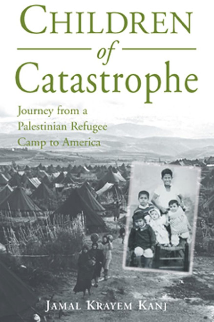 Children of Catastrophe: Journey from a Palestinian Refugee Camp to