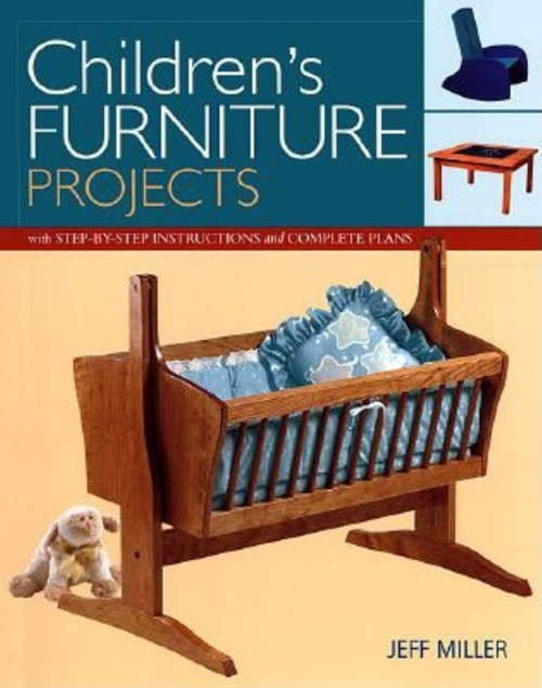 Children's Furniture Projects: With Step-by-Step Instructions and