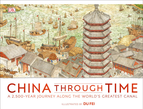 China Through Time: A 2,500-Year Journey Along the World's Greatest