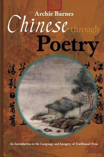 Chinese Through Poetry: An introduction to the language and imagery of