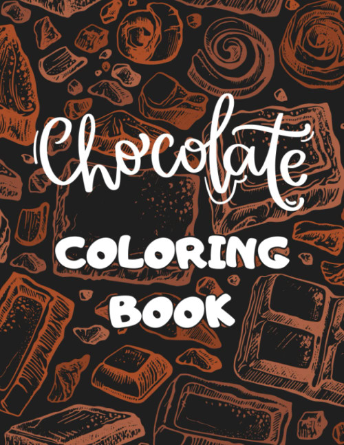 Chocolate Coloring Book: Chocolate Themed with Funny Sayings Adult