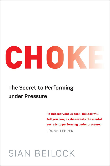 Choke: The Secret to Performing Under Pressure