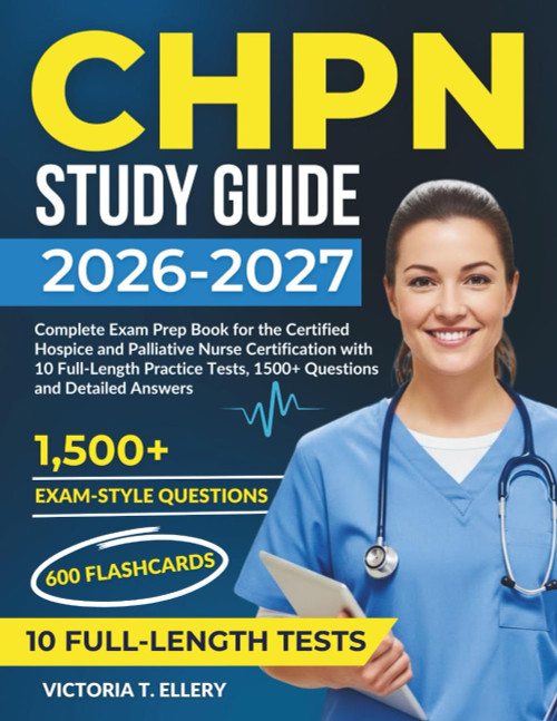 CHPN Study Guide 2026–2027: Complete Exam Prep Book for the Certified Hospice and Palliative