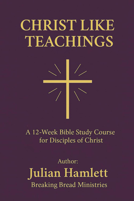 CHRIST LIKE TEACHINGS: A 12-Week Bible Study Course for Disciples of