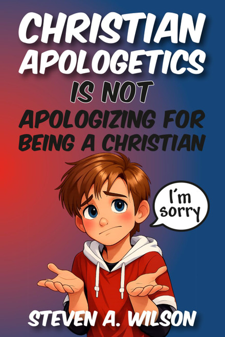 Christian Apologetics: is Not Apologizing for being a Chrisitan