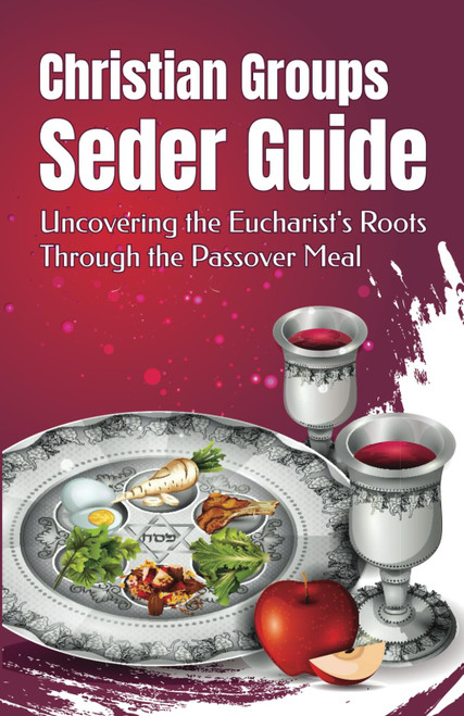 Christian Groups Seder Guide: Uncovering the Eucharist's Roots Through