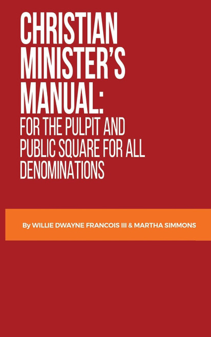 Christian Minister's Manual: for the Pulpit and Public Square for all