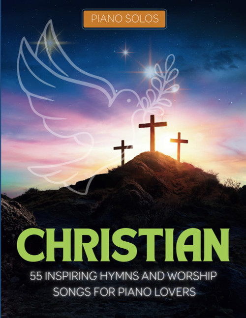 Christian Piano Solos: 55 Inspiring Hymns and Worship Songs for Piano