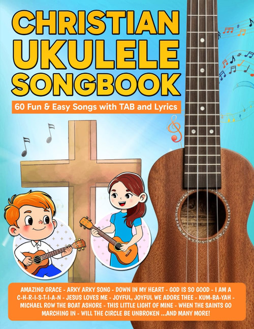 Christian Ukulele Songbook: 60 Fun & Easy Songs with TAB and Lyrics