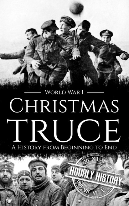 Christmas Truce: A History from Beginning to End
